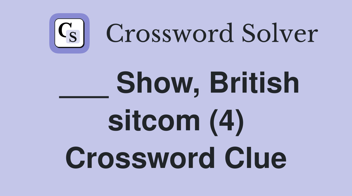 ___ Show, British sitcom (4) Crossword Clue