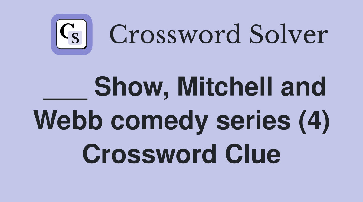 ___ Show, Mitchell and Webb comedy series (4) Crossword Clue