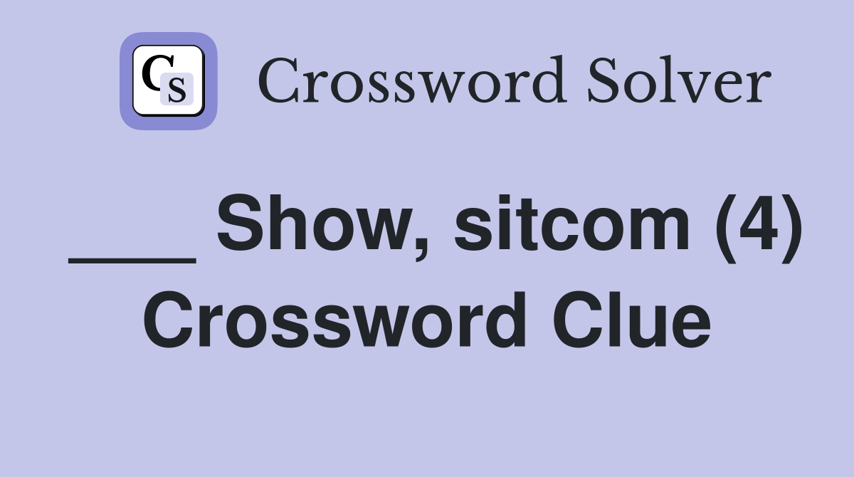 ___ Show, sitcom (4) Crossword Clue