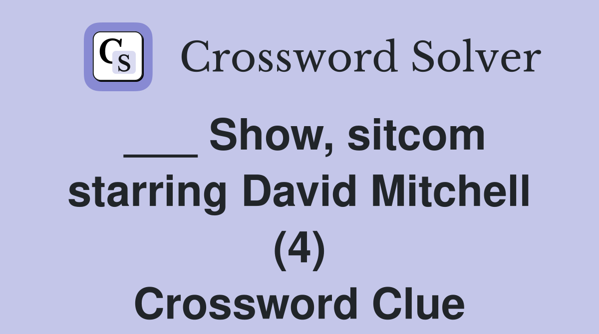 ___ Show, sitcom starring David Mitchell (4) Crossword Clue