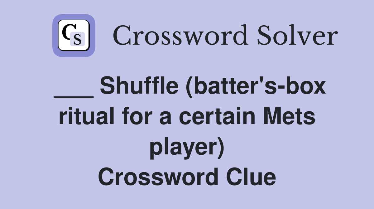 ___ Shuffle (batter's-box ritual for a certain Mets player) Crossword Clue
