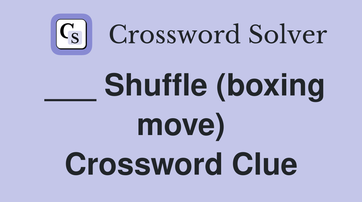 ___ Shuffle (boxing move) Crossword Clue