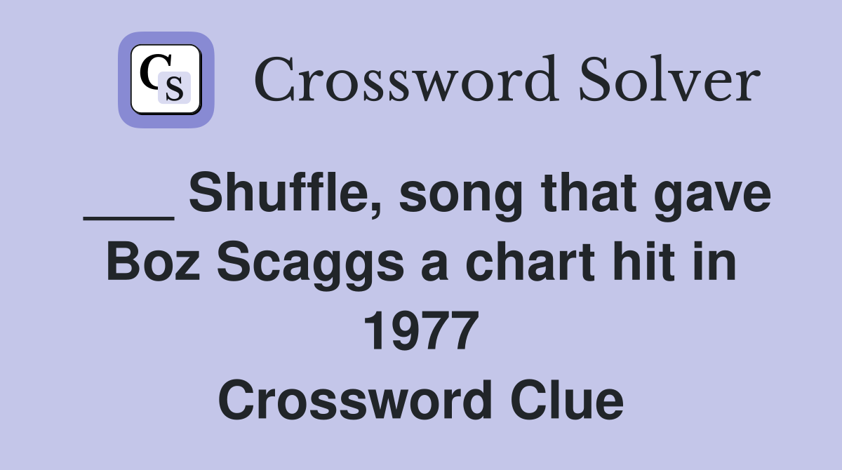 ___ Shuffle, song that gave Boz Scaggs a chart hit in 1977 Crossword Clue