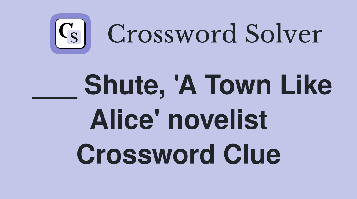 ___ Shute, 'A Town Like Alice' novelist Crossword Clue