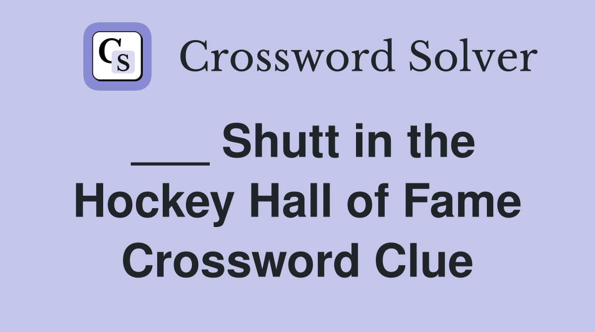 ___ Shutt in the Hockey Hall of Fame Crossword Clue