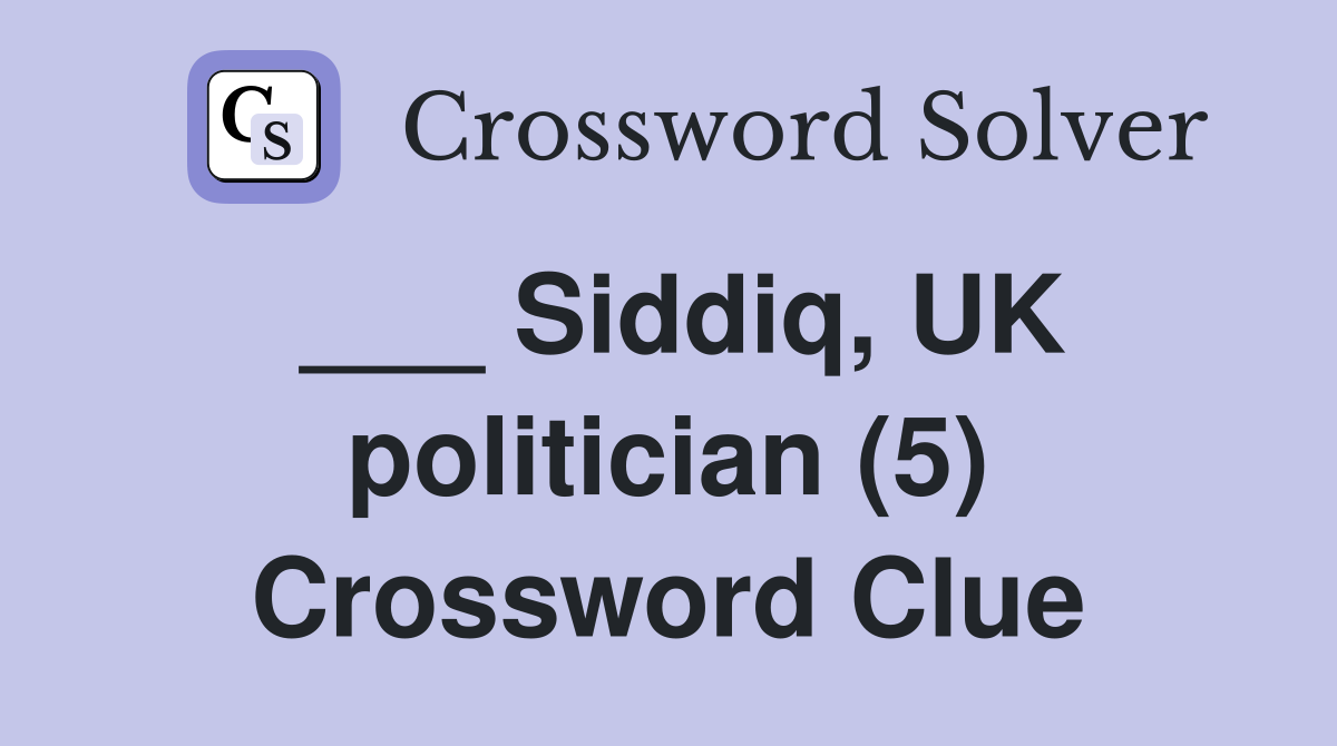 ___ Siddiq, UK politician (5) Crossword Clue