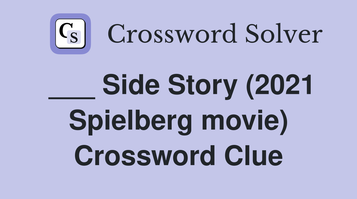 ___ Side Story (2021 Spielberg movie) Crossword Clue