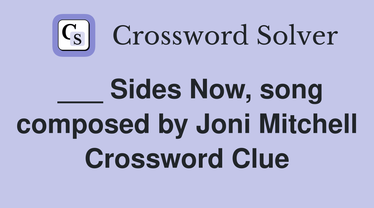 ___ Sides Now, song composed by Joni Mitchell Crossword Clue