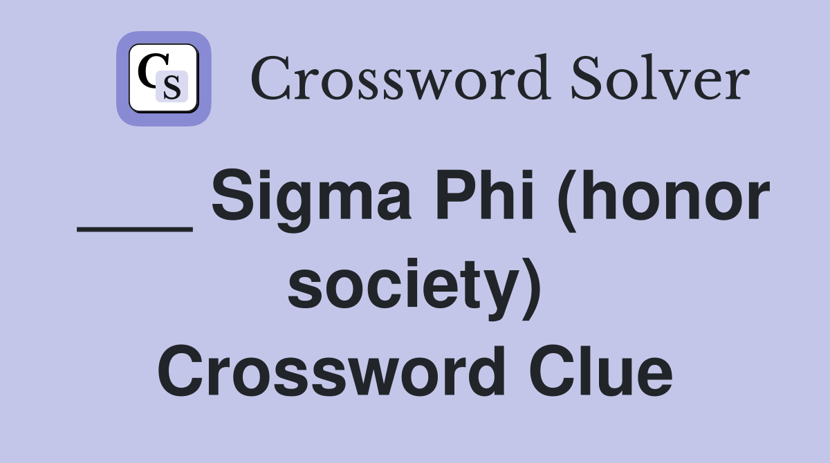 ___ Sigma Phi (honor society) Crossword Clue