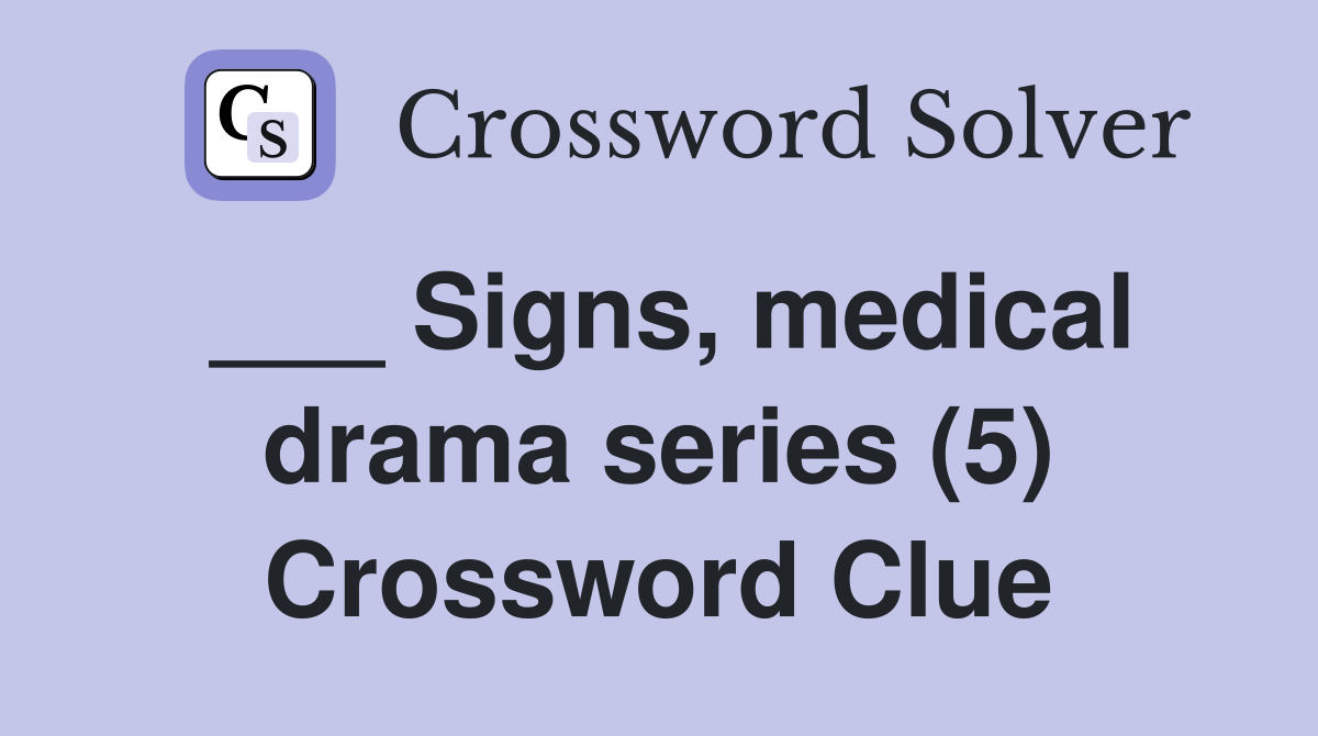 ___ Signs, medical drama series (5) Crossword Clue