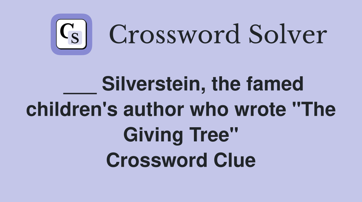 ___ Silverstein, the famed children's author who wrote "The Giving Tree" Crossword Clue