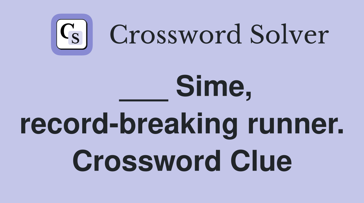 ___ Sime, record-breaking runner. Crossword Clue