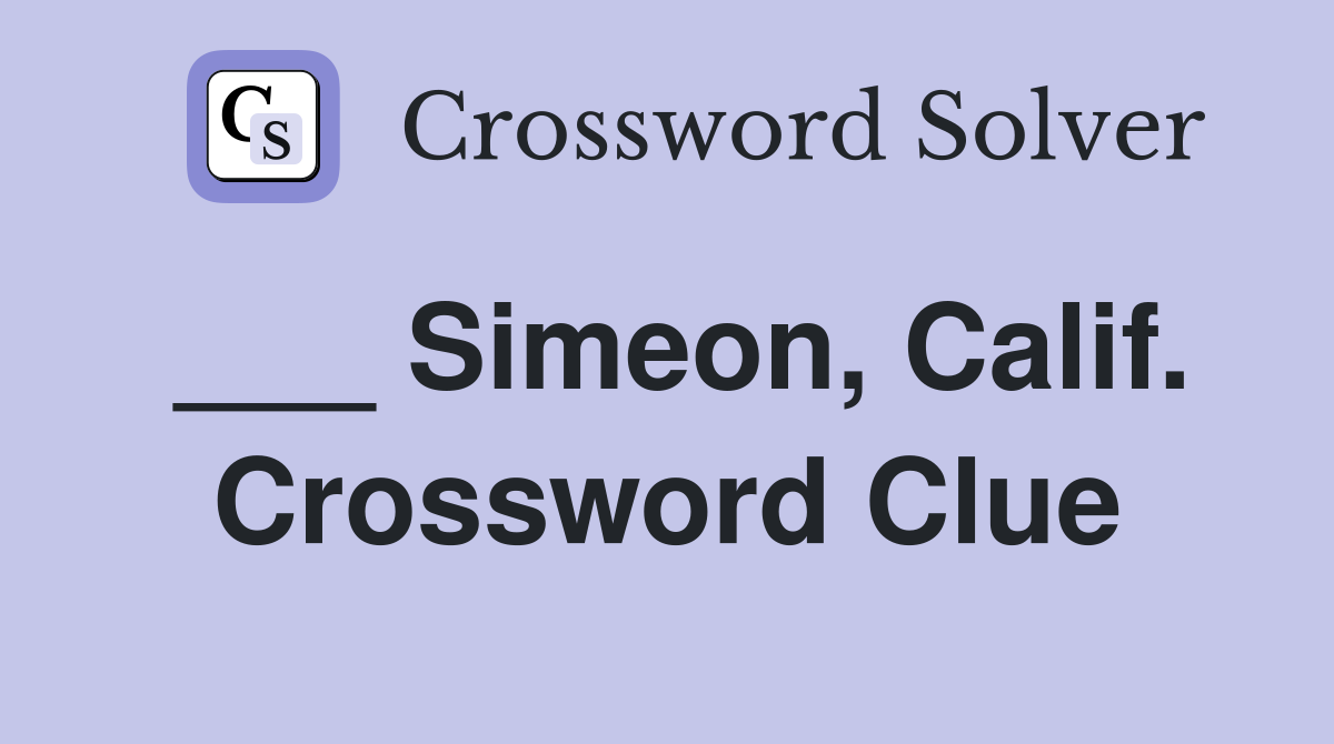 ___ Simeon, Calif. Crossword Clue