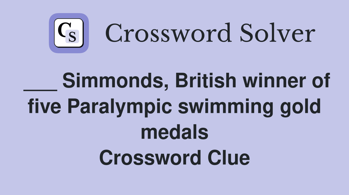 ___ Simmonds, British winner of five Paralympic swimming gold medals Crossword Clue