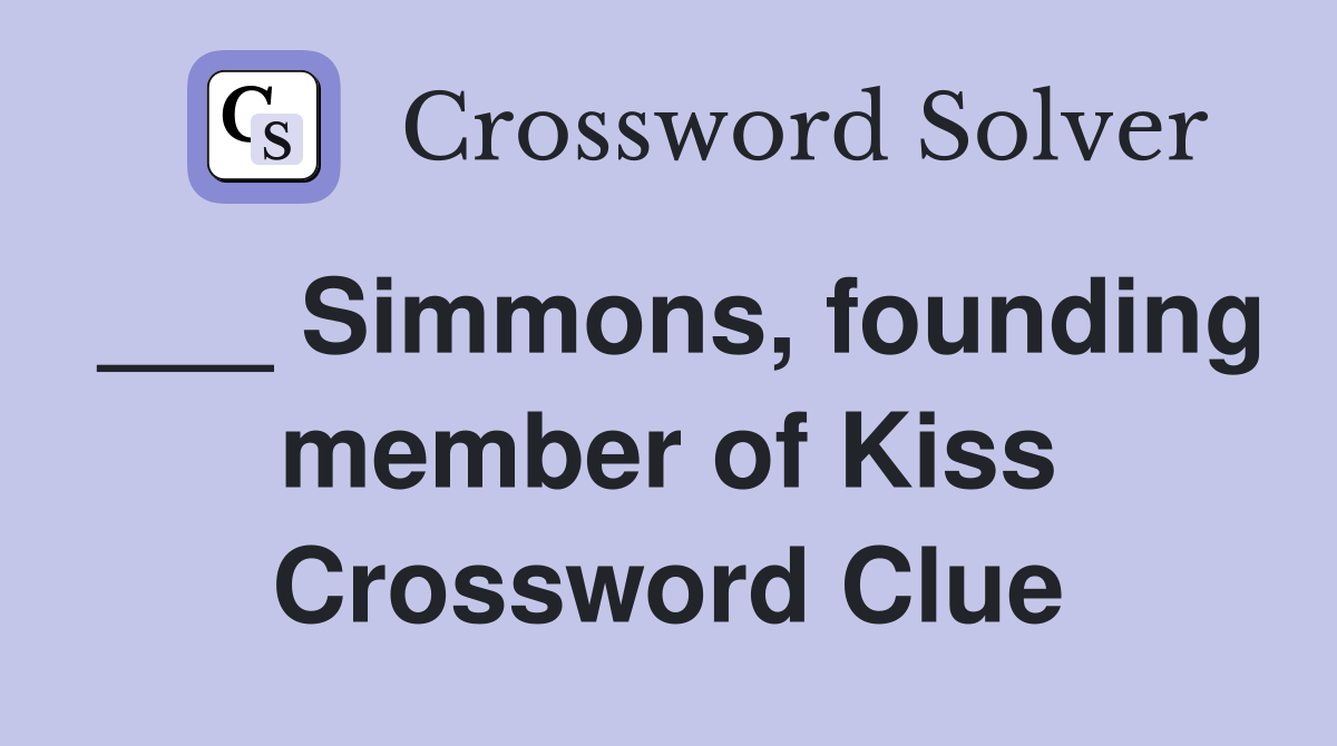 ___ Simmons, founding member of Kiss Crossword Clue