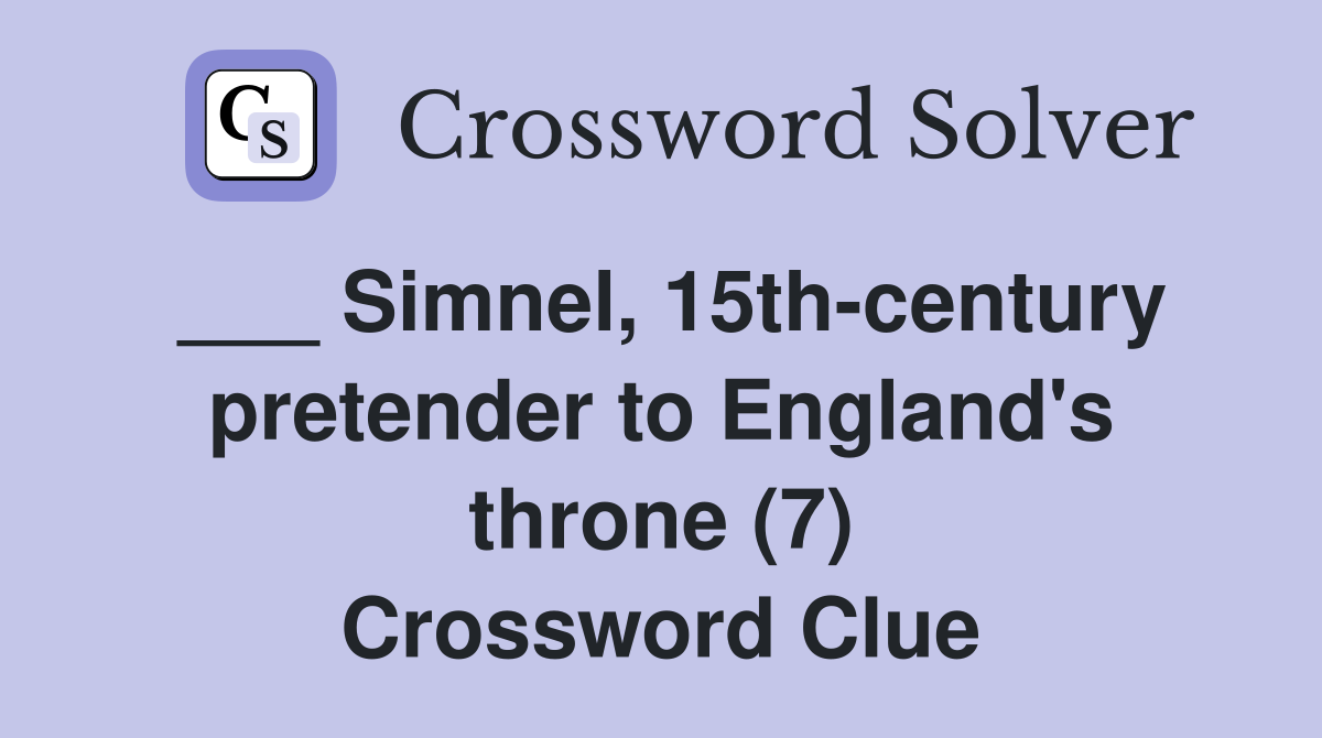 ___ Simnel, 15th-century pretender to England's throne (7) Crossword Clue