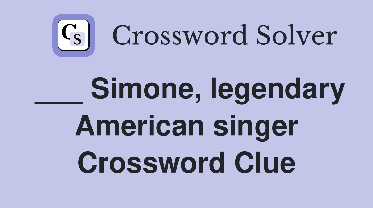 ___ Simone, legendary American singer Crossword Clue
