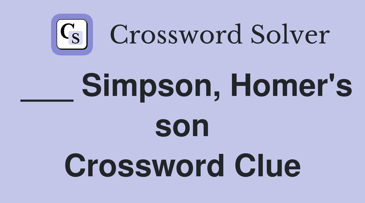___ Simpson, Homer's son Crossword Clue