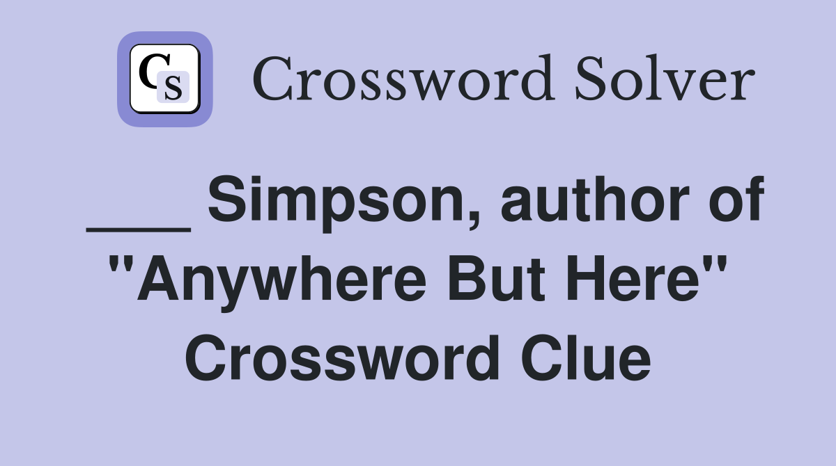 ___ Simpson, author of "Anywhere But Here" Crossword Clue