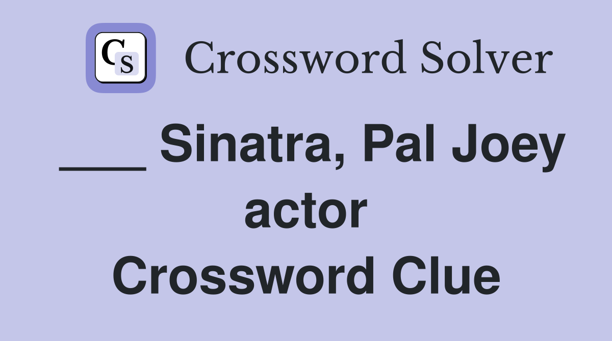 ___ Sinatra, Pal Joey actor Crossword Clue