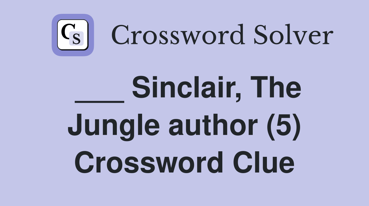 ___ Sinclair, The Jungle author (5) Crossword Clue