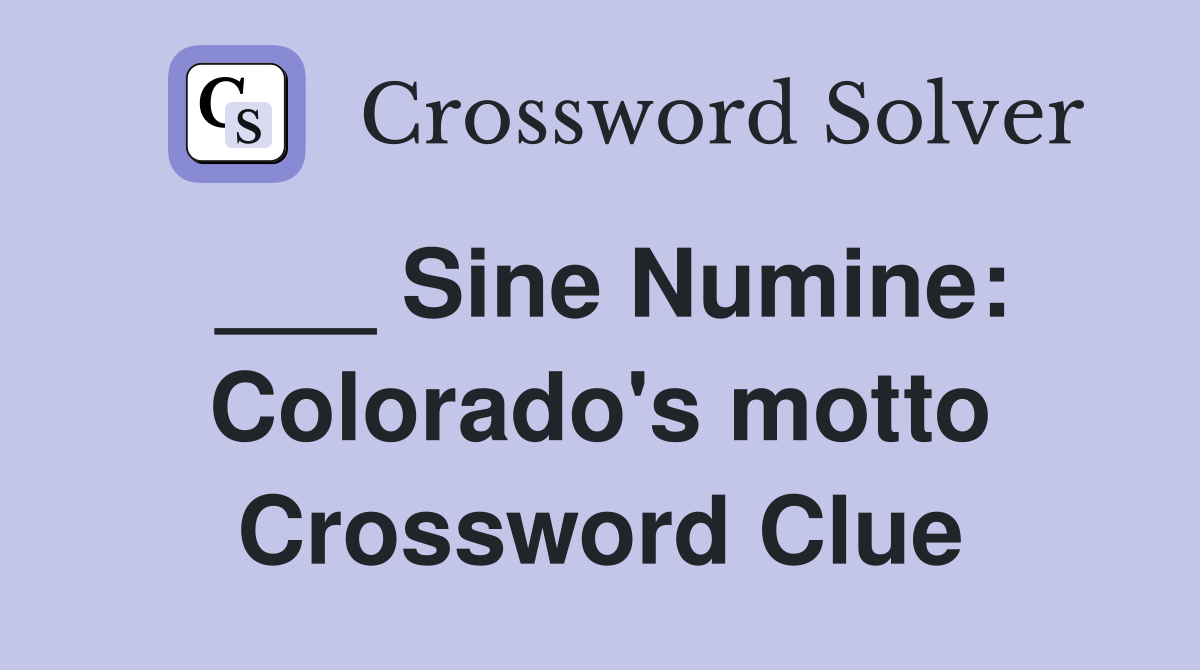 ___ Sine Numine: Colorado's motto Crossword Clue