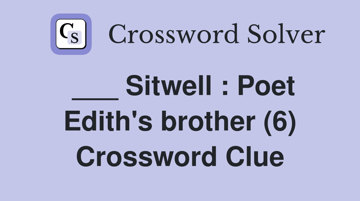 ___ Sitwell : Poet Edith's brother (6) Crossword Clue