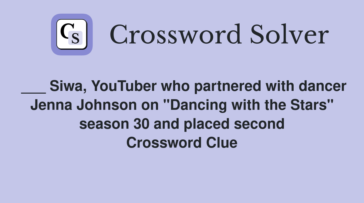 ___ Siwa, YouTuber who partnered with dancer Jenna Johnson on "Dancing with the Stars" season 30 and placed second Crossword Clue