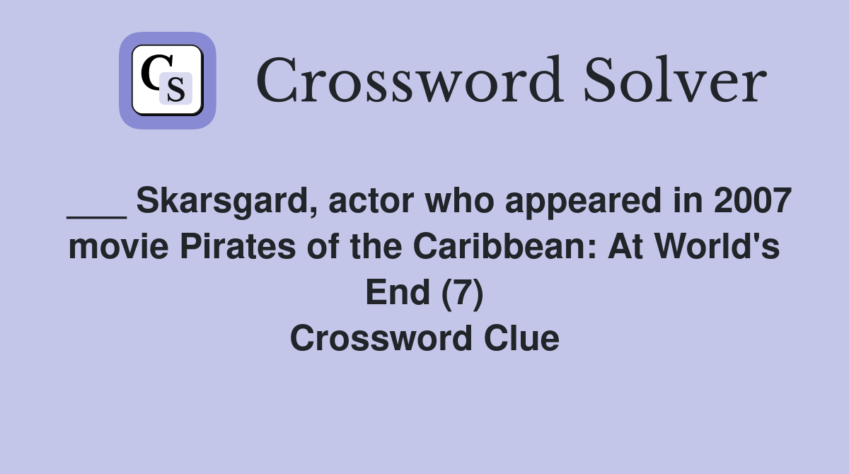 ___ Skarsgard, actor who appeared in 2007 movie Pirates of the Caribbean: At World's End (7) Crossword Clue