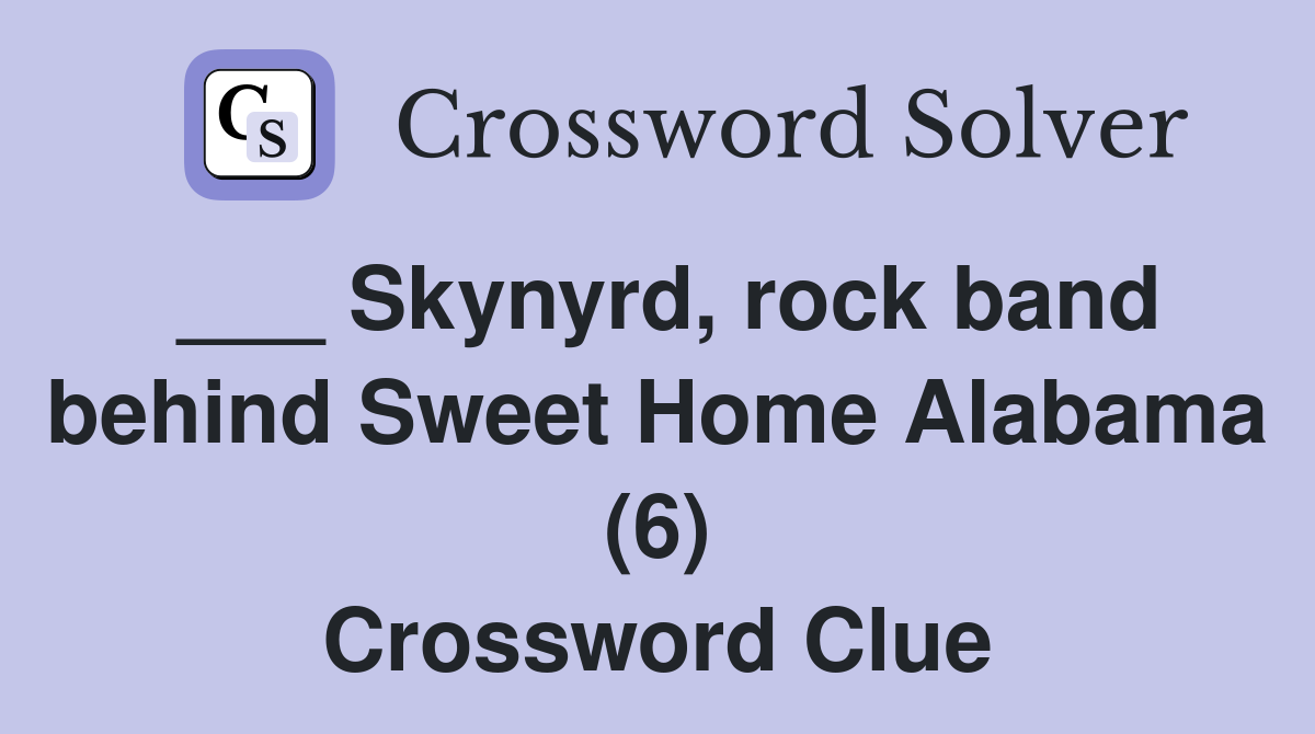 ___ Skynyrd, rock band behind Sweet Home Alabama (6) Crossword Clue