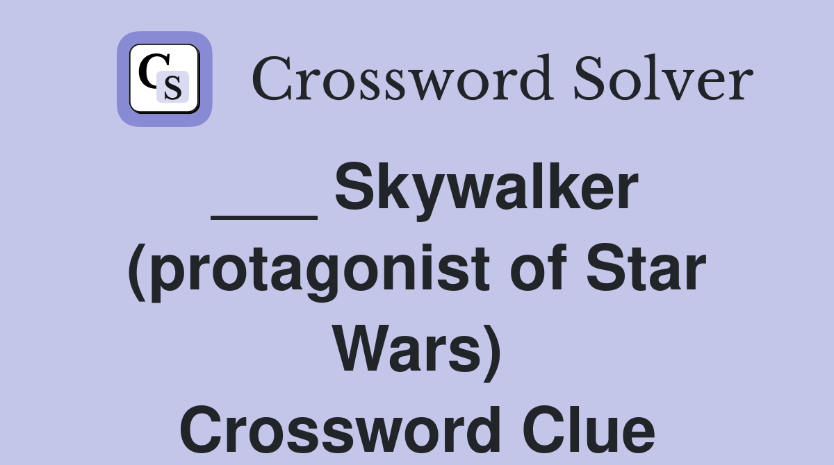 ___ Skywalker (protagonist of Star Wars) Crossword Clue