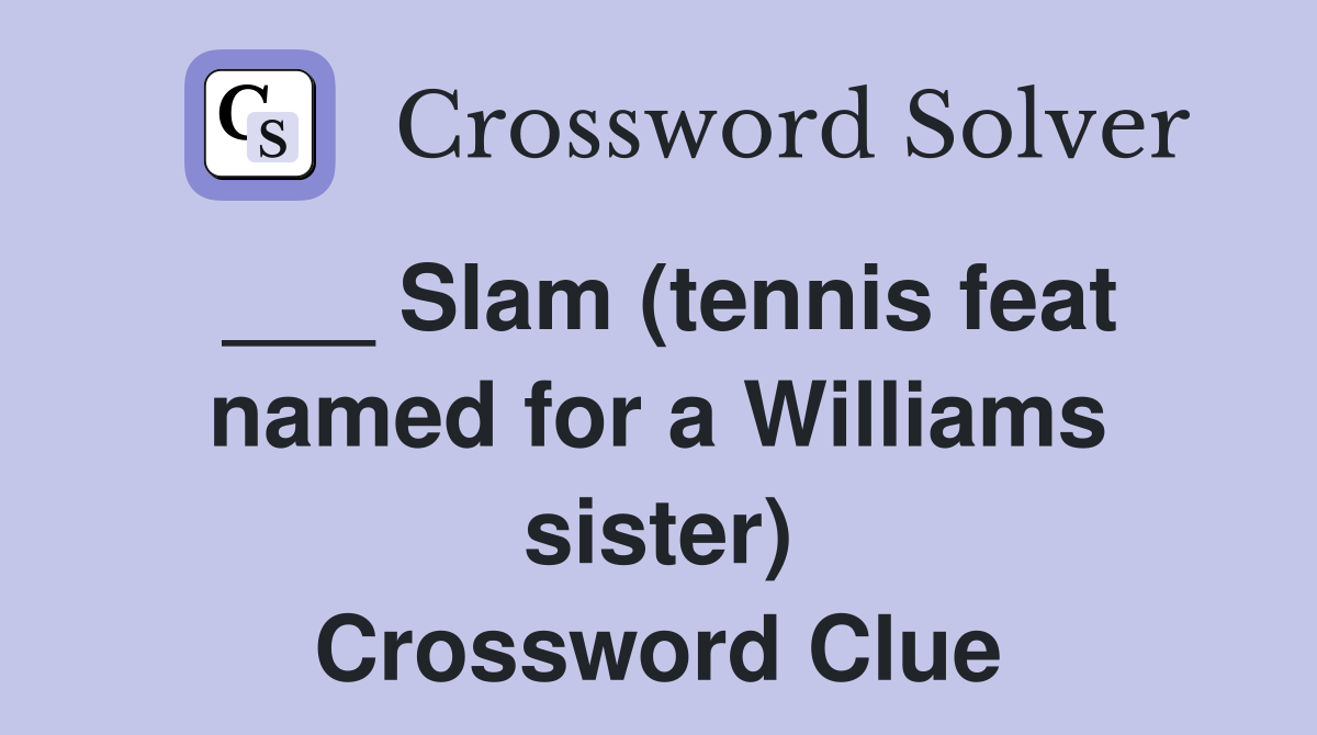 ___ Slam (tennis feat named for a Williams sister) Crossword Clue