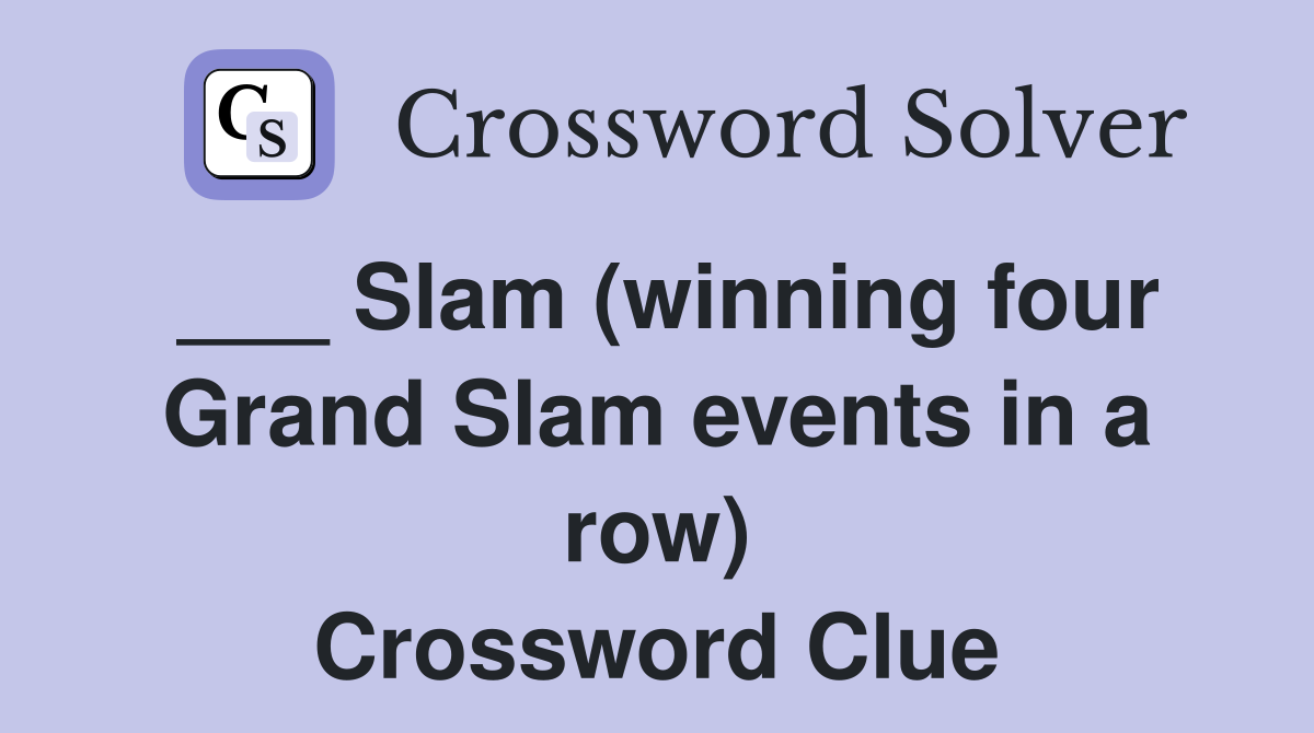 ___ Slam (winning four Grand Slam events in a row) Crossword Clue