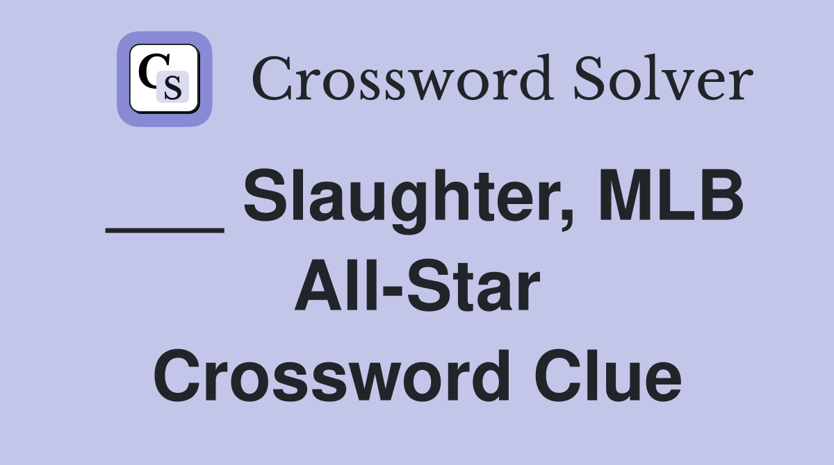 ___ Slaughter, MLB All-Star Crossword Clue