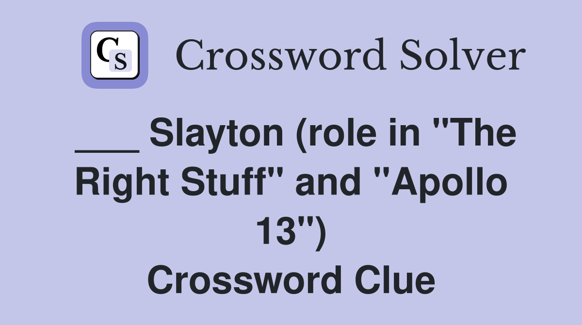 ___ Slayton (role in "The Right Stuff" and "Apollo 13") Crossword Clue