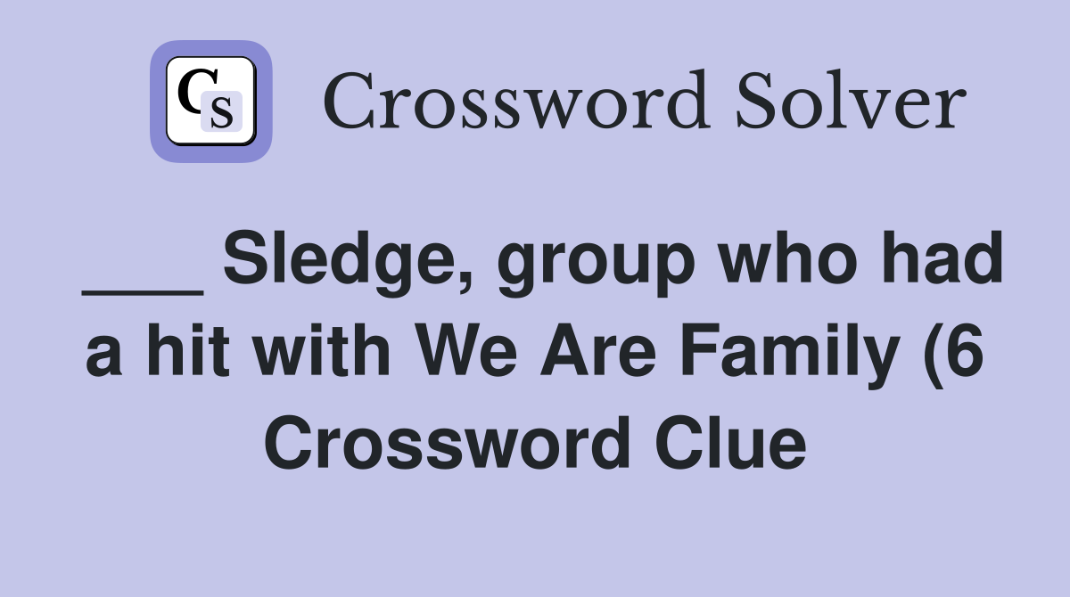Sledge group who had a hit with We Are Family (6) Crossword Clue Sledge group who had a hit with We Are Family (6) Crossword Clue
