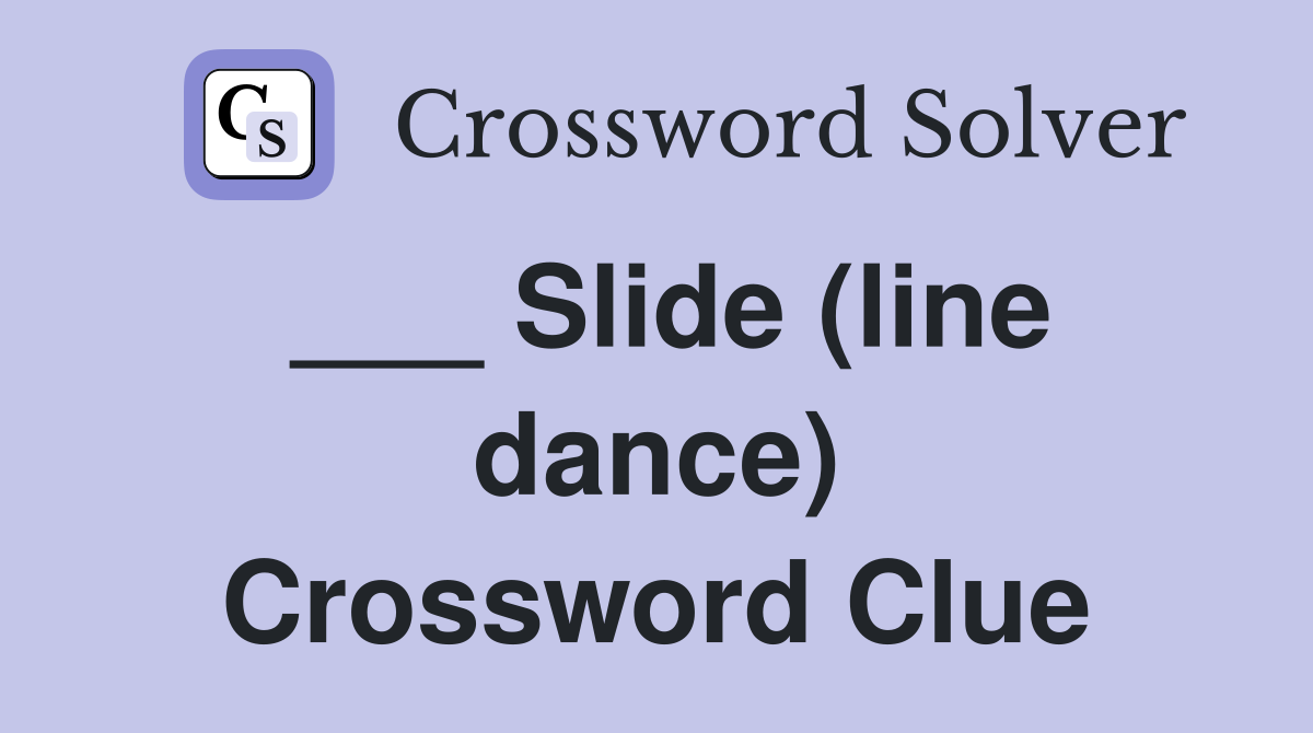 ___ Slide (line dance) Crossword Clue