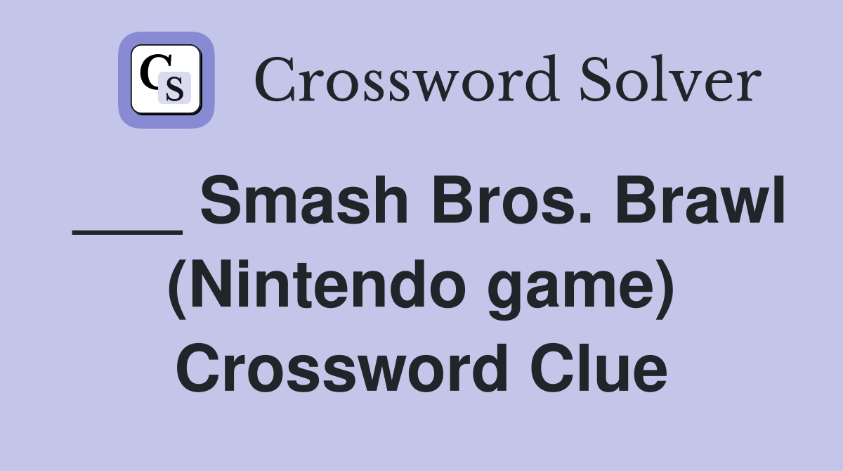 ___ Smash Bros. Brawl (Nintendo game) Crossword Clue
