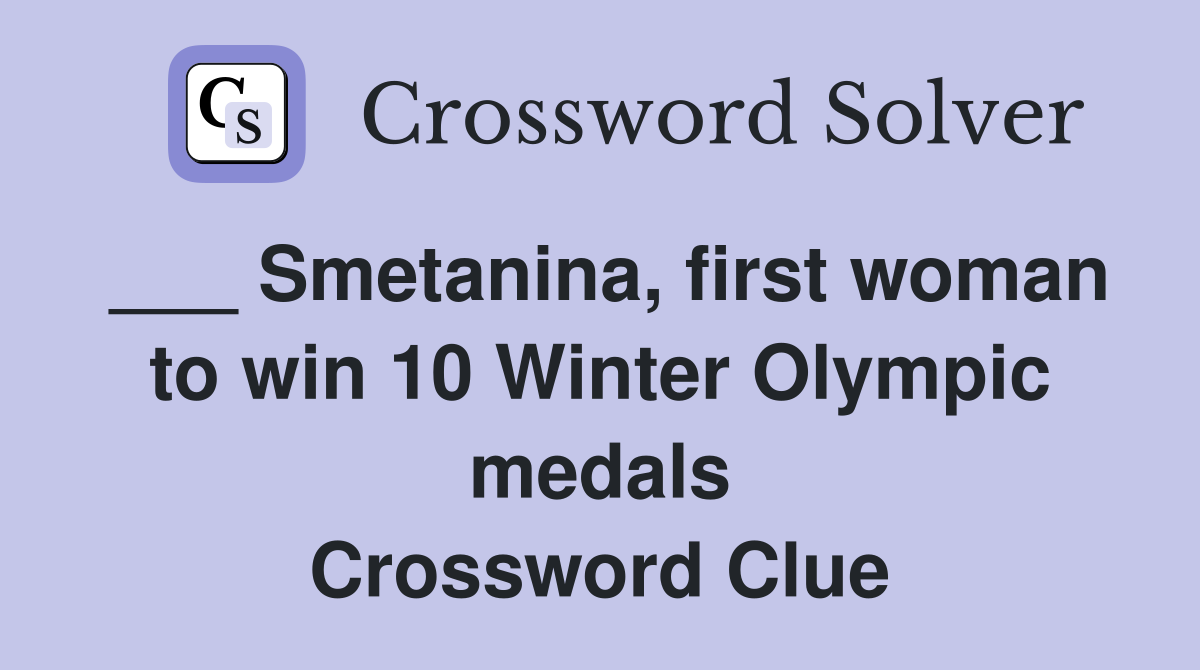 ___ Smetanina, first woman to win 10 Winter Olympic medals Crossword Clue