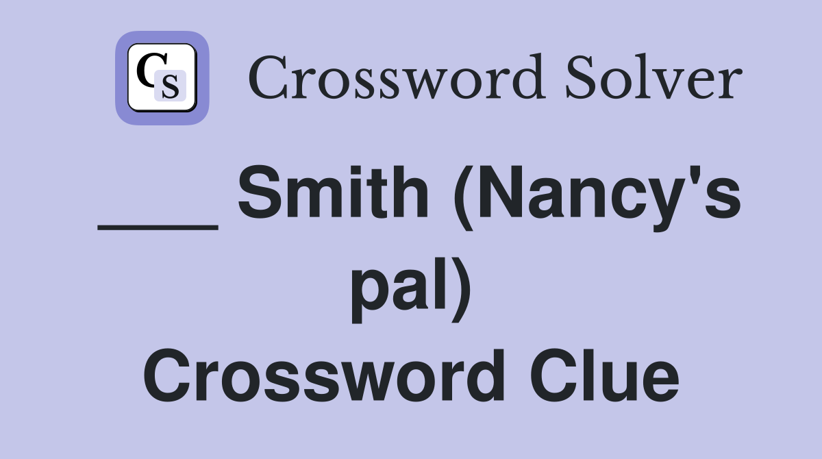 ___ Smith (Nancy's pal) Crossword Clue