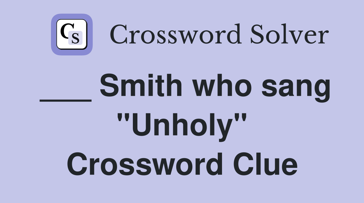 ___ Smith who sang "Unholy" Crossword Clue