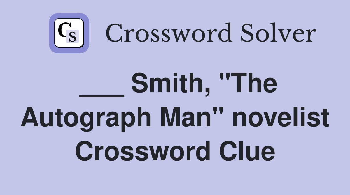 ___ Smith, "The Autograph Man" novelist Crossword Clue