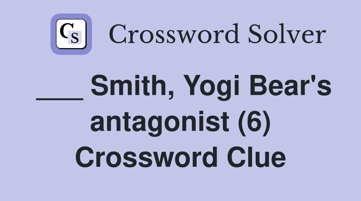 ___ Smith, Yogi Bear's antagonist (6) Crossword Clue