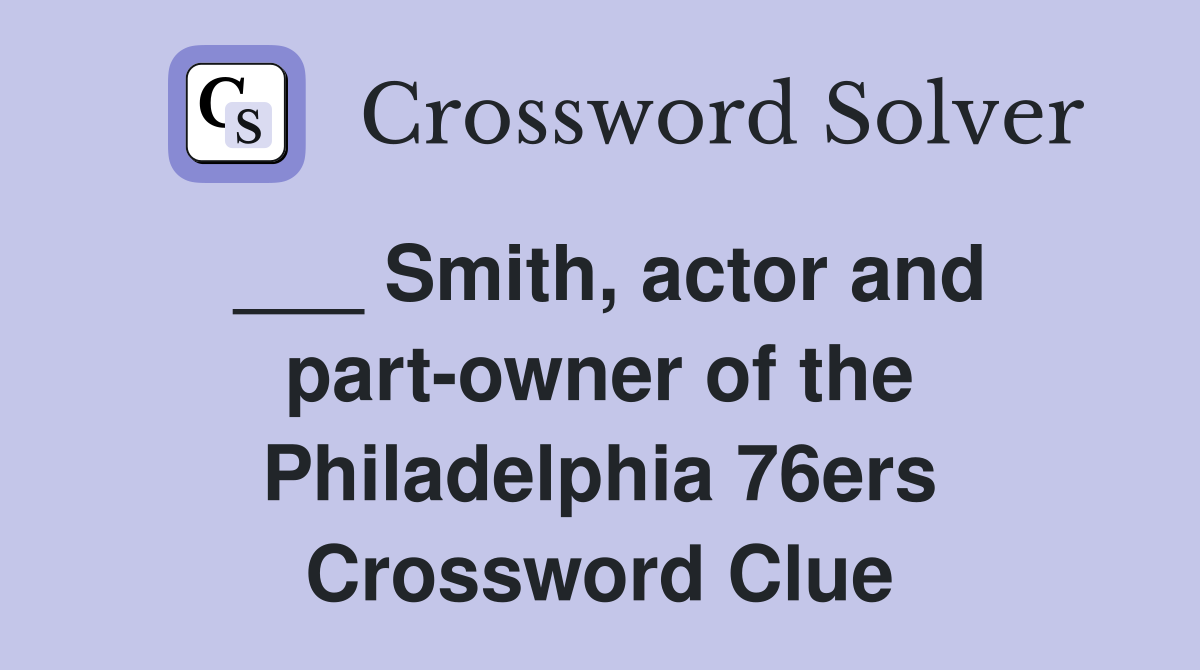 ___ Smith, actor and part-owner of the Philadelphia 76ers Crossword Clue