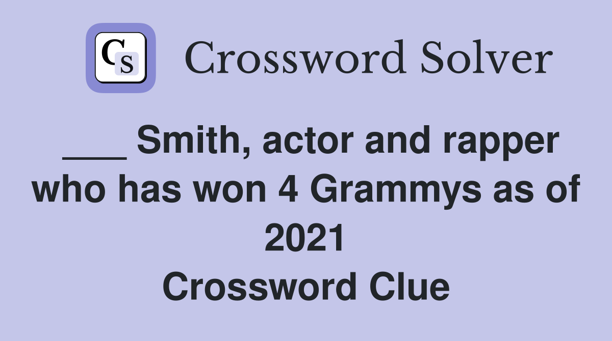 ___ Smith, actor and rapper who has won 4 Grammys as of 2021 Crossword Clue