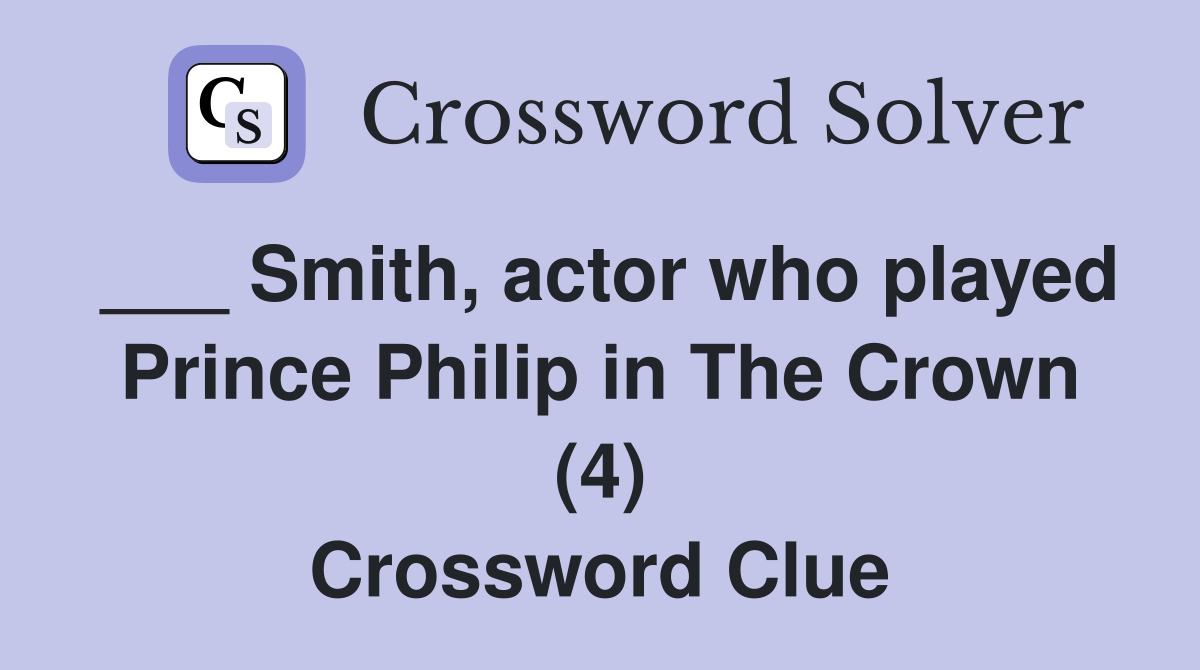___ Smith, actor who played Prince Philip in The Crown (4) Crossword Clue