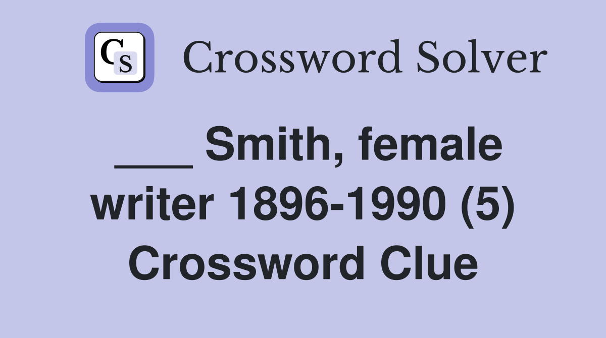 ___ Smith, female writer 1896-1990 (5) Crossword Clue