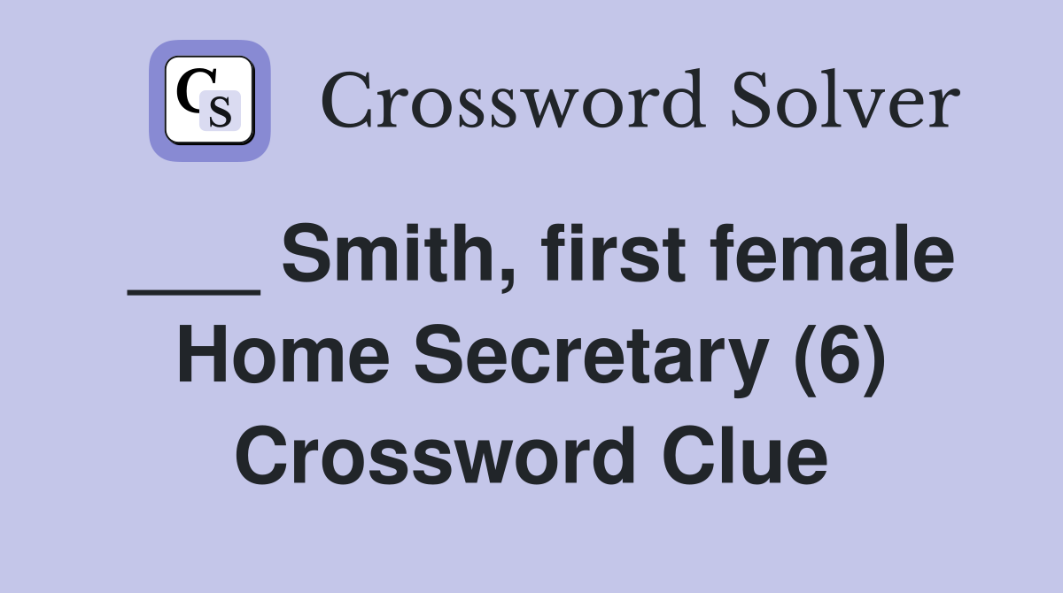___ Smith, first female Home Secretary (6) Crossword Clue