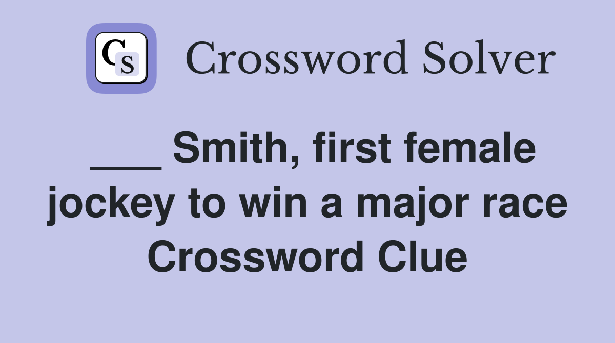 ___ Smith, first female jockey to win a major race Crossword Clue