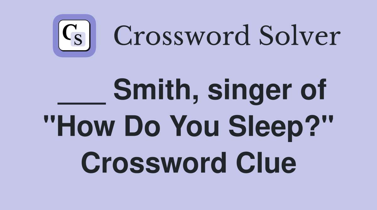 ___ Smith, singer of "How Do You Sleep?" Crossword Clue